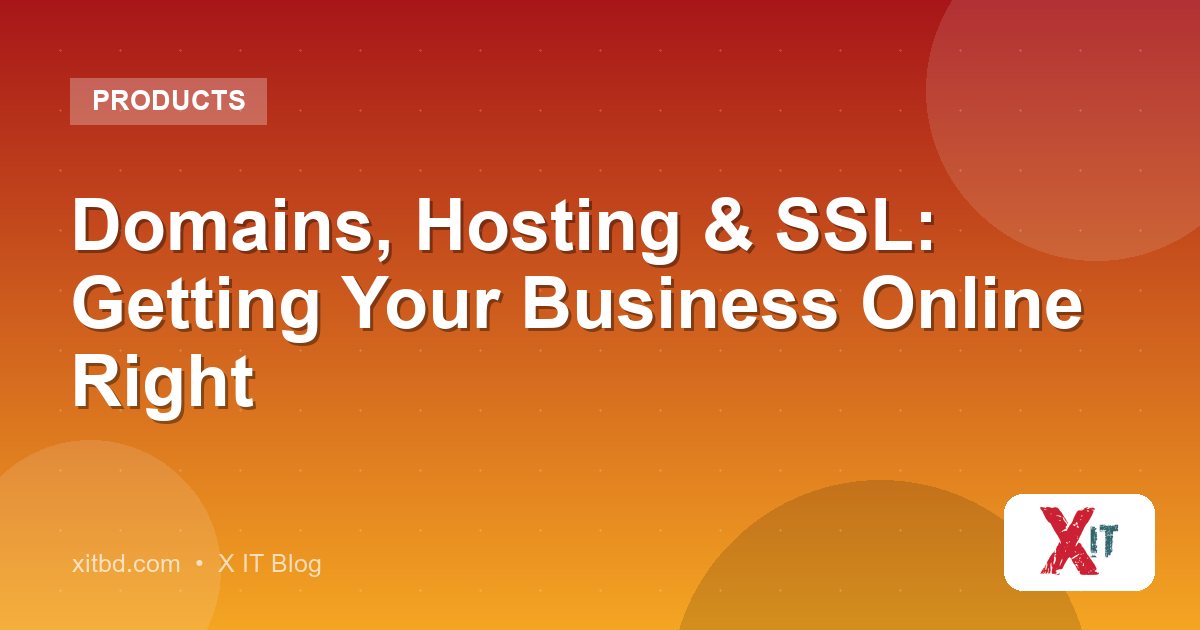 Domains, Hosting & SSL: Getting Your Business Online Right