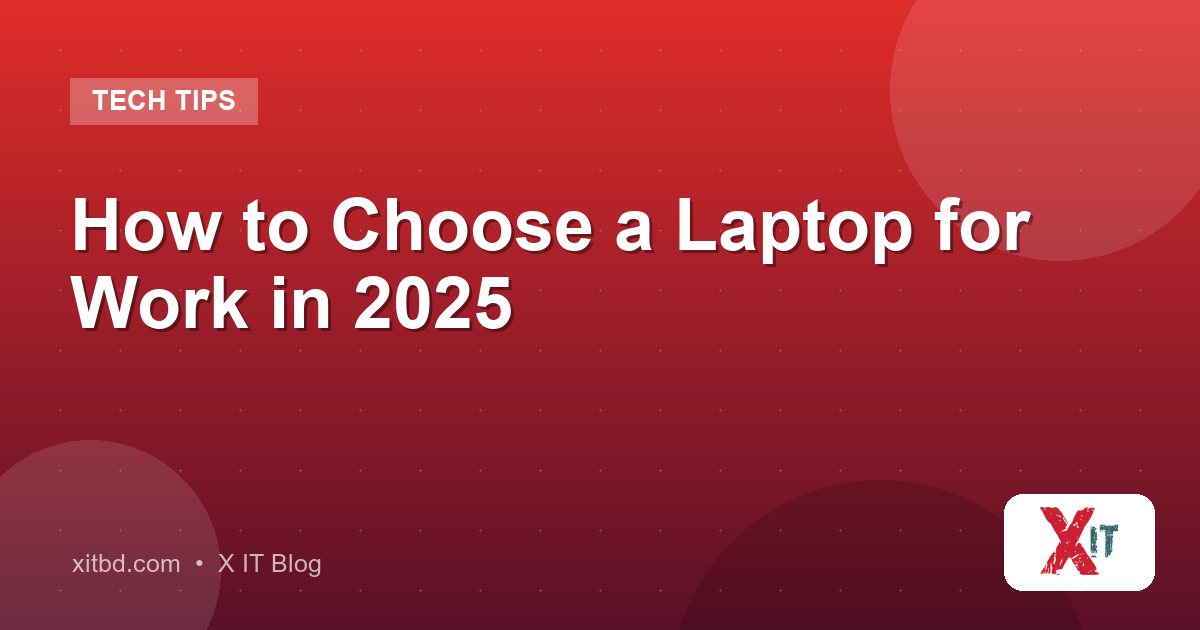 How to Choose a Laptop for Work in 2025