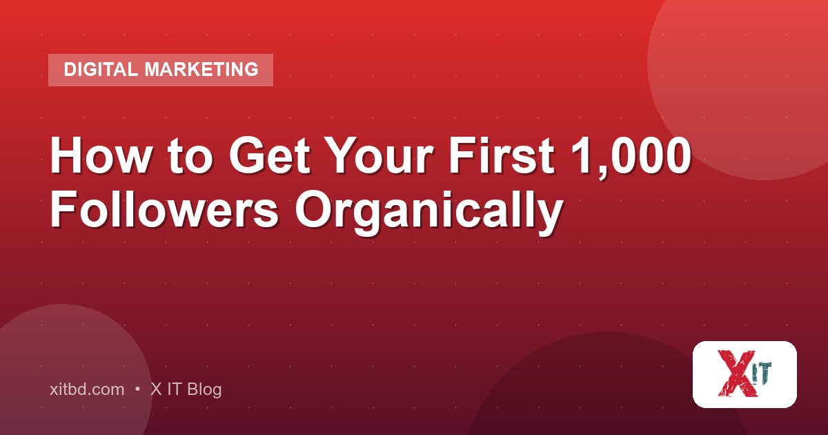 How to Get Your First 1,000 Followers Organically