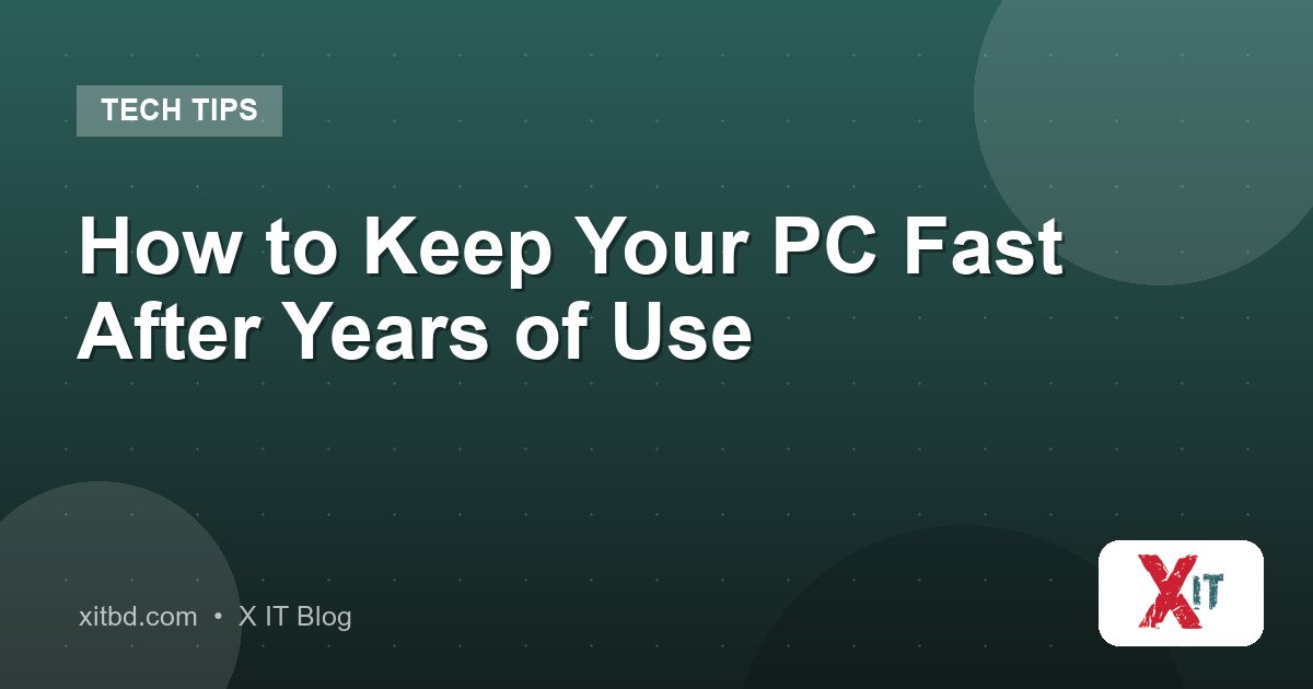 How to Keep Your PC Fast After Years of Use