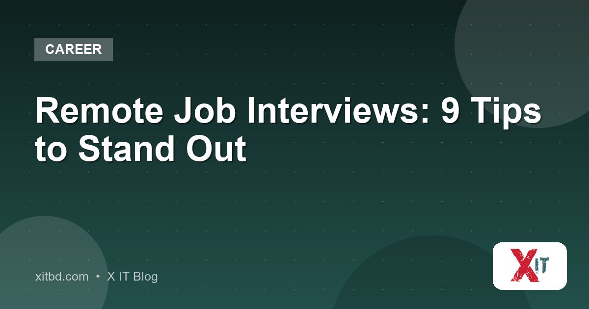 Remote Job Interviews: 9 Tips to Stand Out